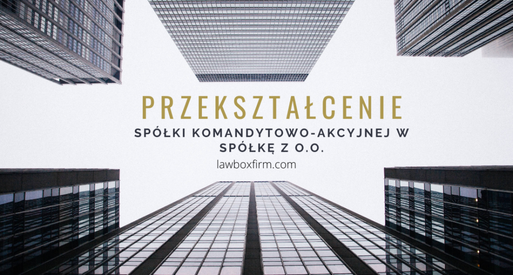 Przekształcenie spółki komandytowo-akcyjnej w spółkę z o.o.
