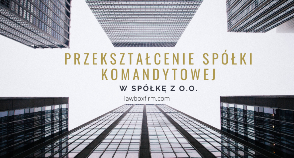 Przekształcenie spółki komandytowej w spółkę z ograniczoną odpowiedzialnością