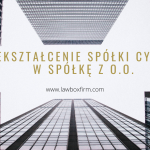 Przekształcenie spółki cywilnej w spółkę z ograniczoną odpowiedzialnością